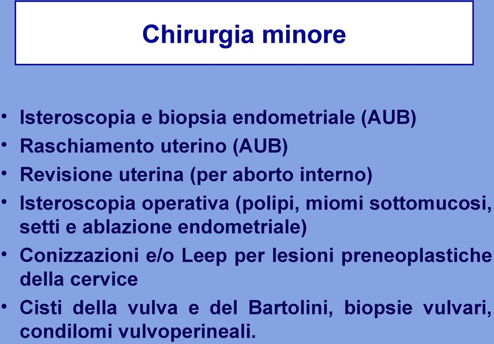 sottomucosi, setti e ablazione endometriale) Conizzazioni e/o Leep per lesioni