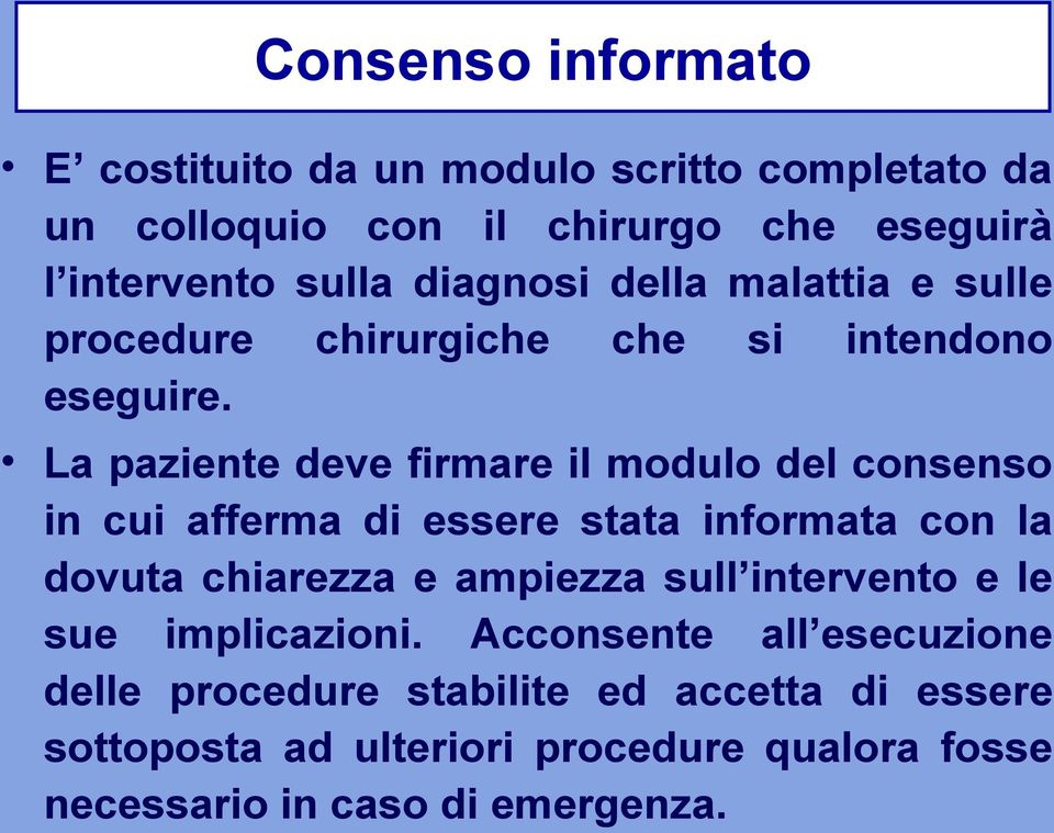 La paziente deve firmare il modulo del consenso in cui afferma di essere stata informata con la dovuta chiarezza e ampiezza sull