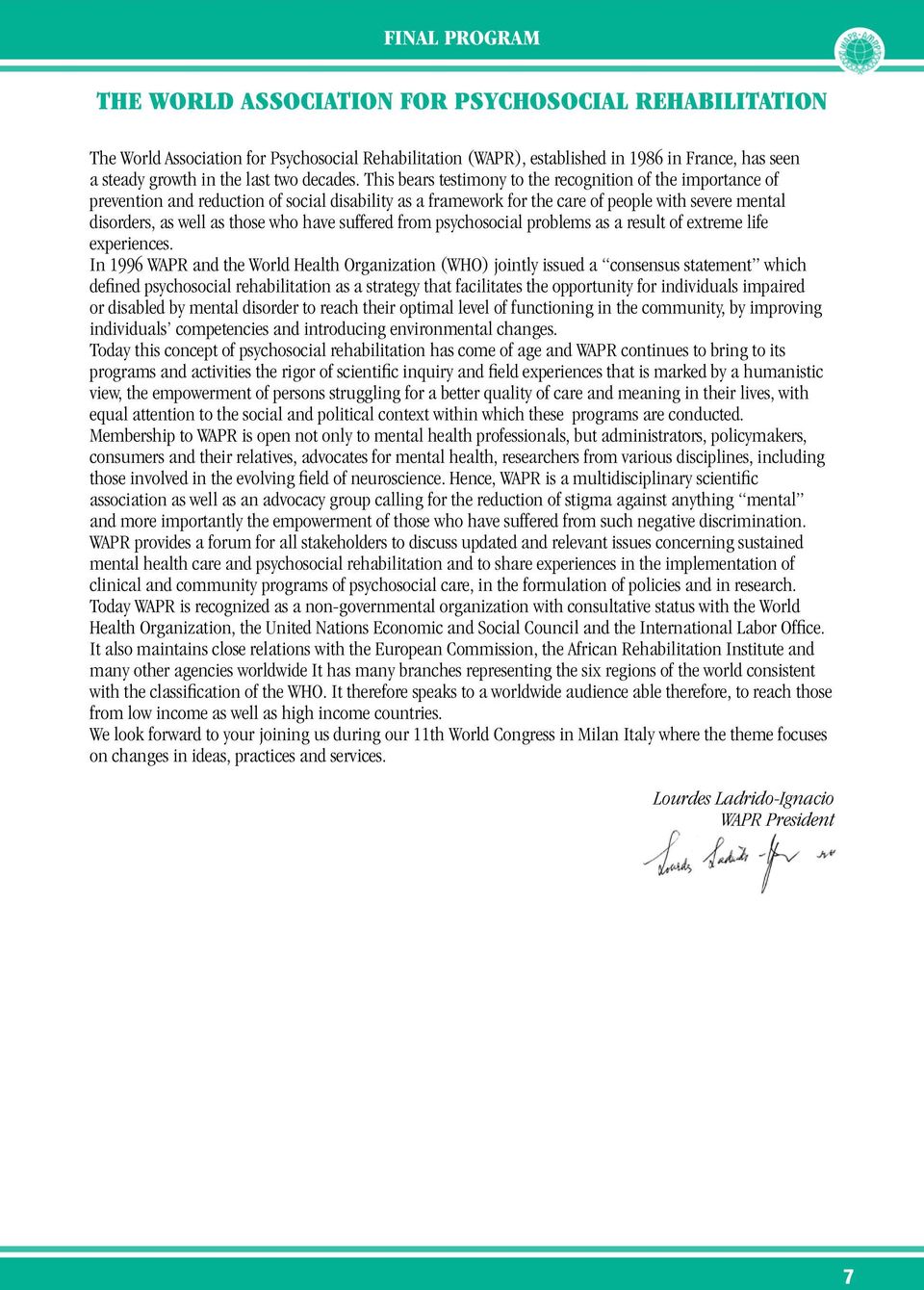 This bears testimony to the recognition of the importance of prevention and reduction of social disability as a framework for the care of people with severe mental disorders, as well as those who