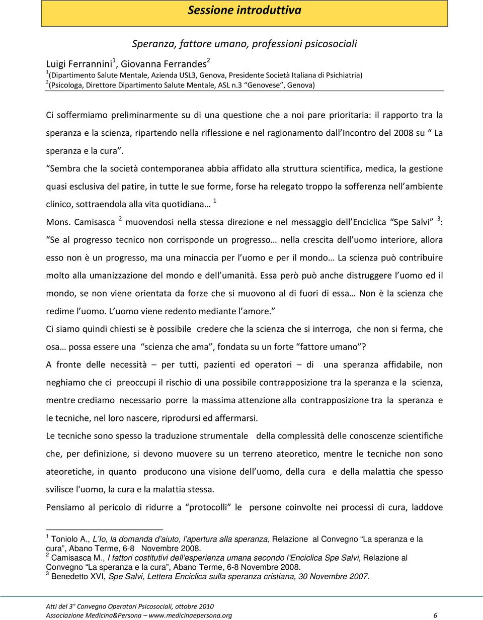 3 Genovese, Genova) Ci soffermiamo preliminarmente su di una questione che a noi pare prioritaria: il rapporto tra la speranza e la scienza, ripartendo nella riflessione e nel ragionamento dall