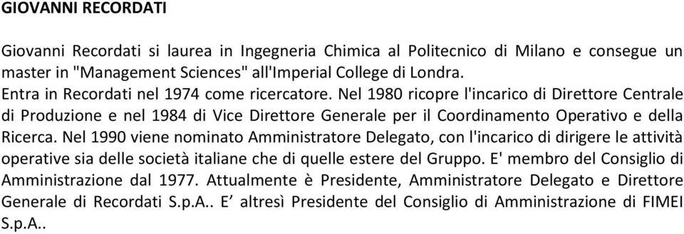 Nel 1980 ricopre l'incarico di Direttore Centrale di Produzione e nel 1984 di Vice Direttore Generale per il Coordinamento Operativo e della Ricerca.