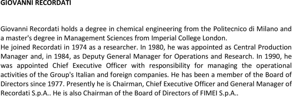 In 1990, he was appointed Chief Executive Officer with responsibility for managing the operational activities of the Group's Italian and foreign companies.