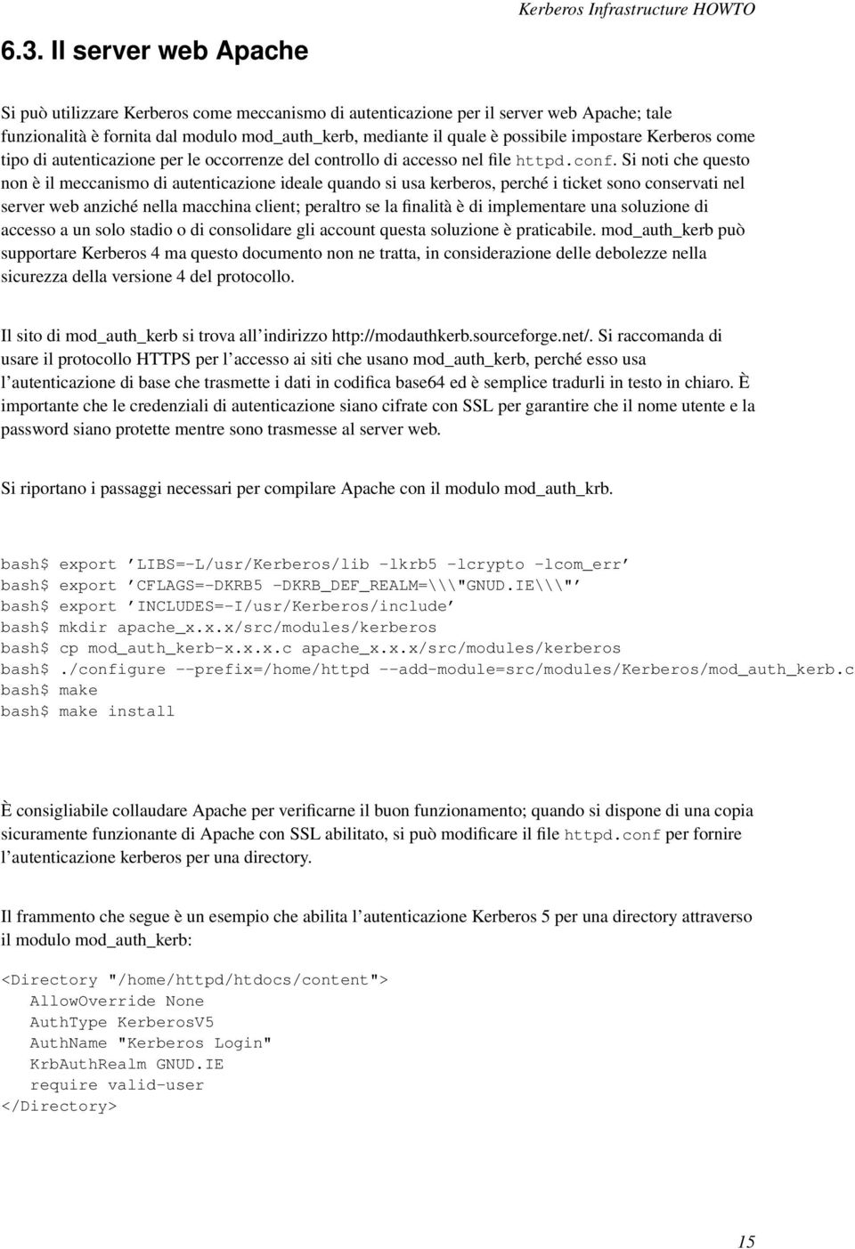 Si noti che questo non è il meccanismo di autenticazione ideale quando si usa kerberos, perché i ticket sono conservati nel server web anziché nella macchina client; peraltro se la finalità è di