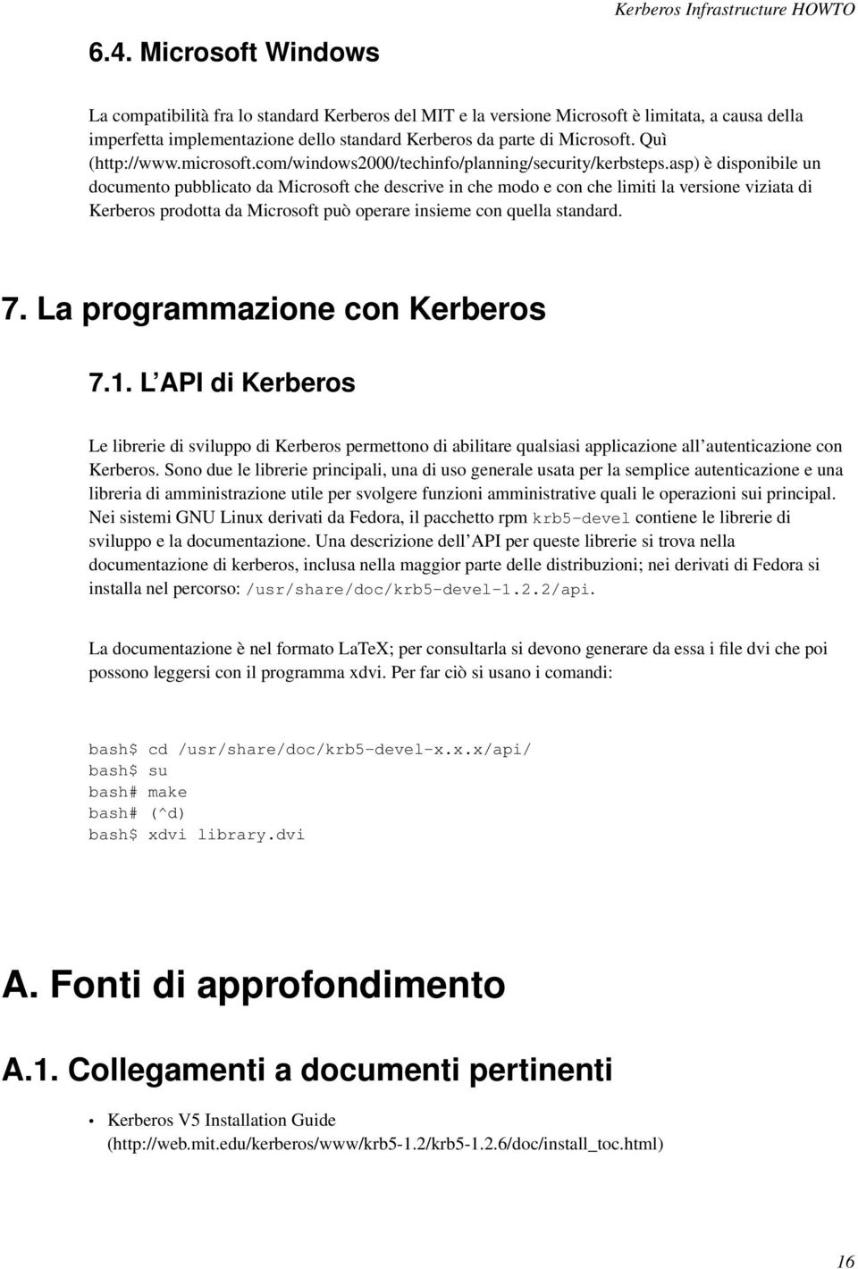 asp) è disponibile un documento pubblicato da Microsoft che descrive in che modo e con che limiti la versione viziata di Kerberos prodotta da Microsoft può operare insieme con quella standard. 7.