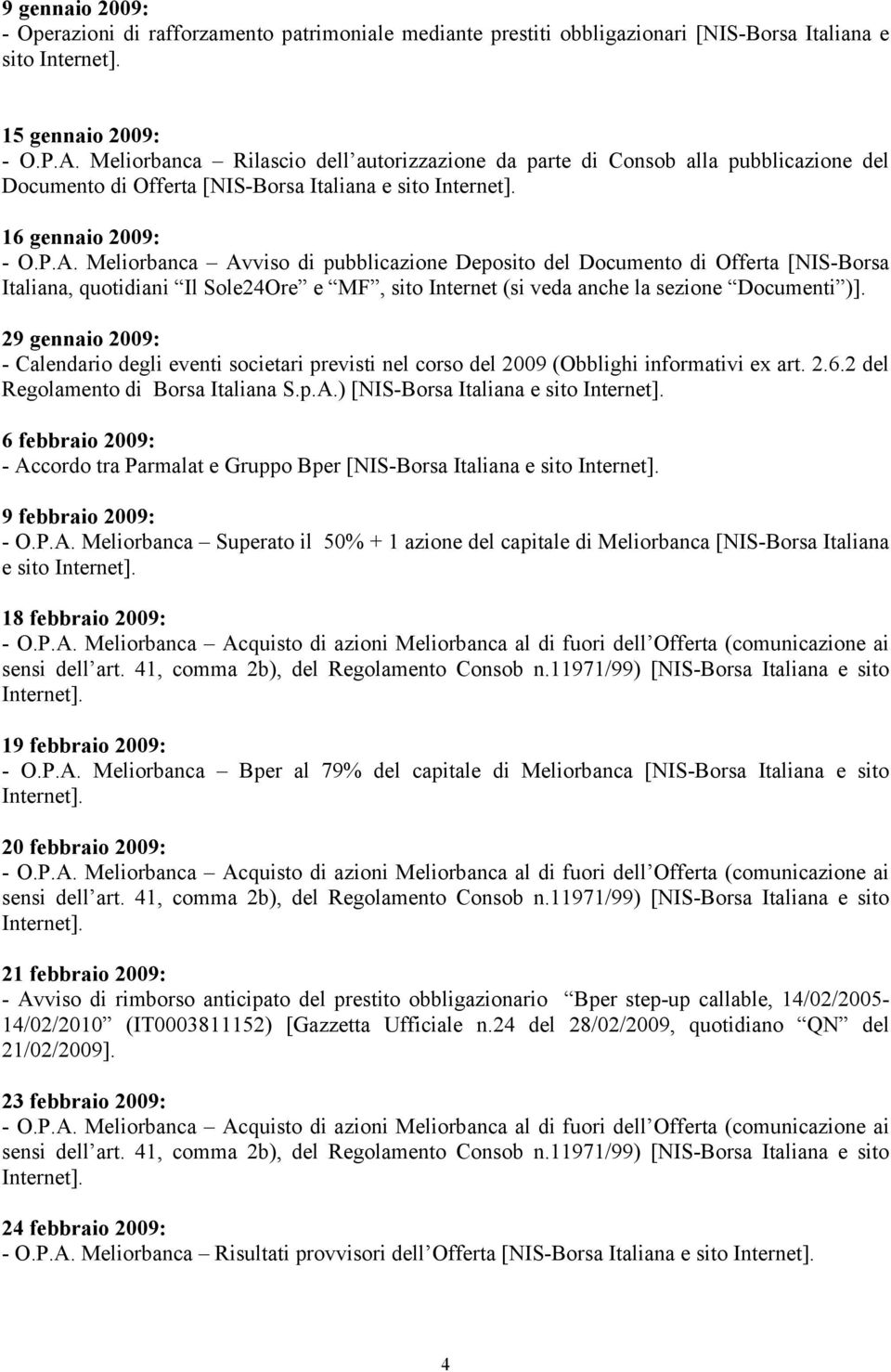 Meliorbanca Avviso di pubblicazione Deposito del Documento di Offerta [NIS-Borsa Italiana, quotidiani Il Sole24Ore e MF, sito Internet (si veda anche la sezione Documenti )].