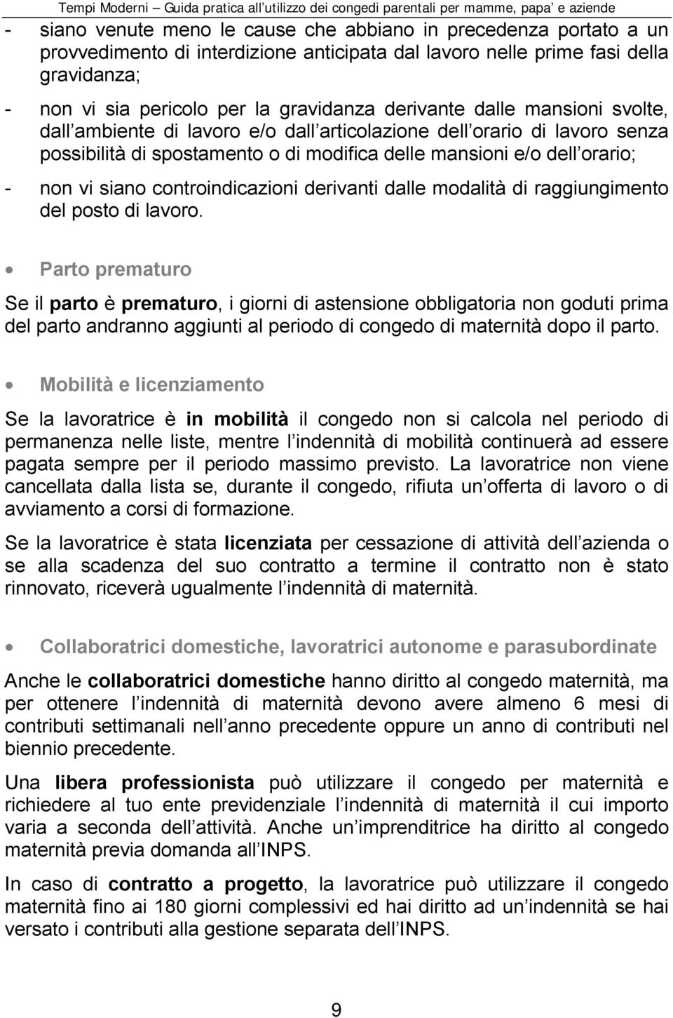 controindicazioni derivanti dalle modalità di raggiungimento del posto di lavoro.