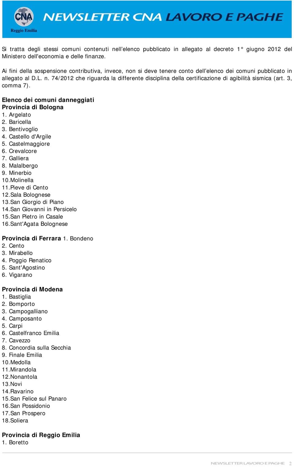 3, comma 7). Elenco dei comuni danneggiati Provincia di Bologna 1. Argelato 2. Baricella 3. Bentivoglio 4. Castello d'argile 5. Castelmaggiore 6. Crevalcore 7. Galliera 8. Malalbergo 9. Minerbio 10.