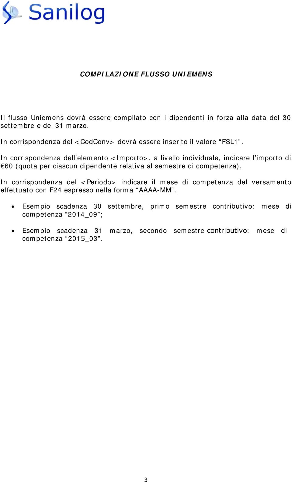 In corrispondenza dell elemento <Importo>, a livello individuale, indicare l importo di 60 (quota per ciascun dipendente relativa al semestre di competenza).