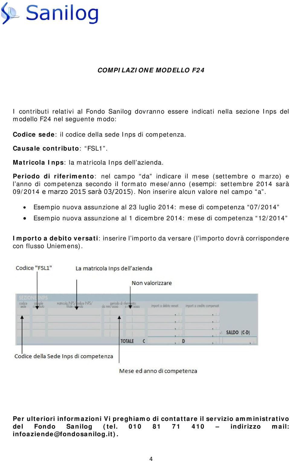 Periodo di riferimento: nel campo da indicare il mese (settembre o marzo) e l anno di competenza secondo il formato mese/anno (esempi: settembre 2014 sarà 09/2014 e marzo 2015 sarà 03/2015).