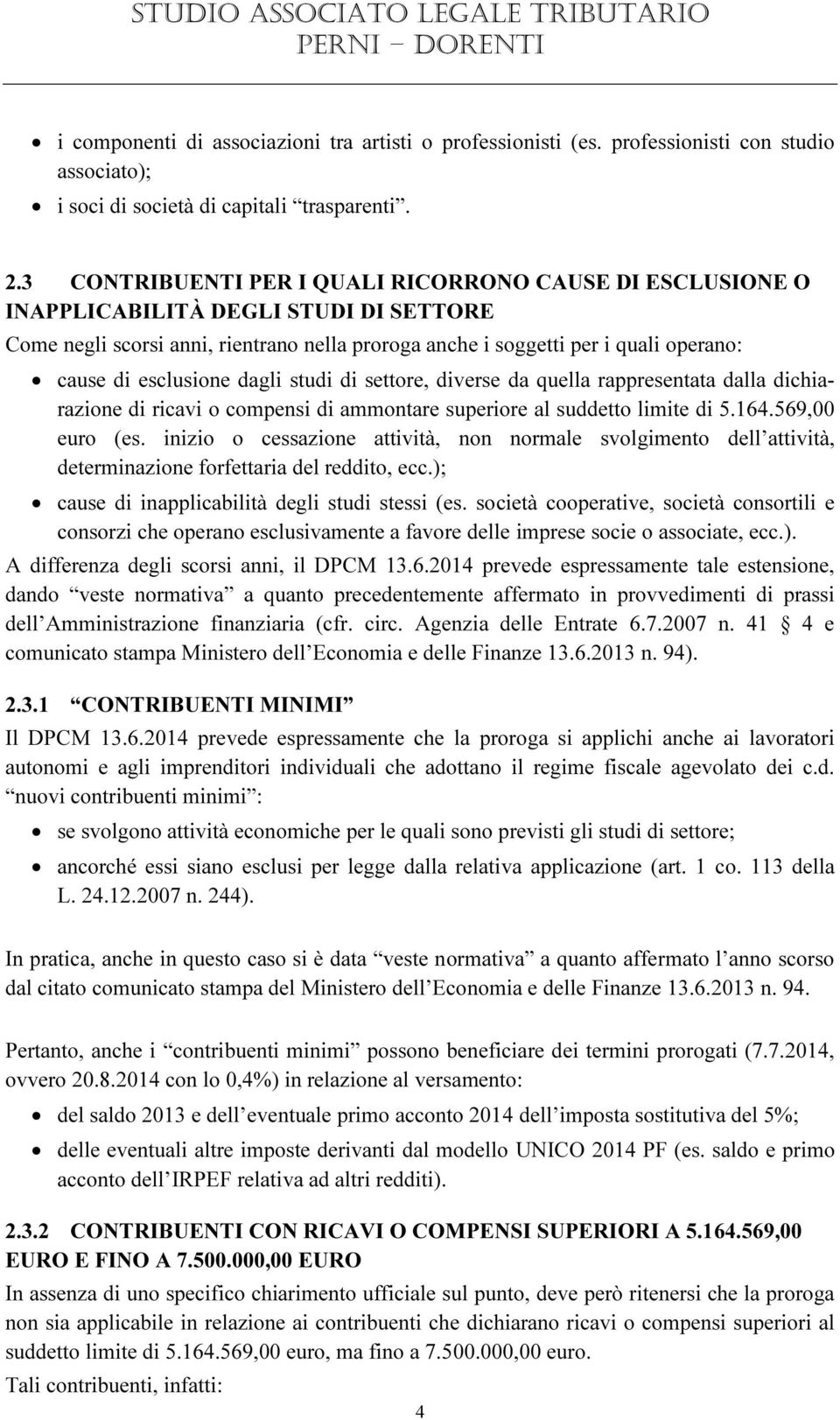 esclusione dagli studi di settore, diverse da quella rappresentata dalla dichiarazione di ricavi o compensi di ammontare superiore al suddetto limite di 5.164.569,00 euro (es.