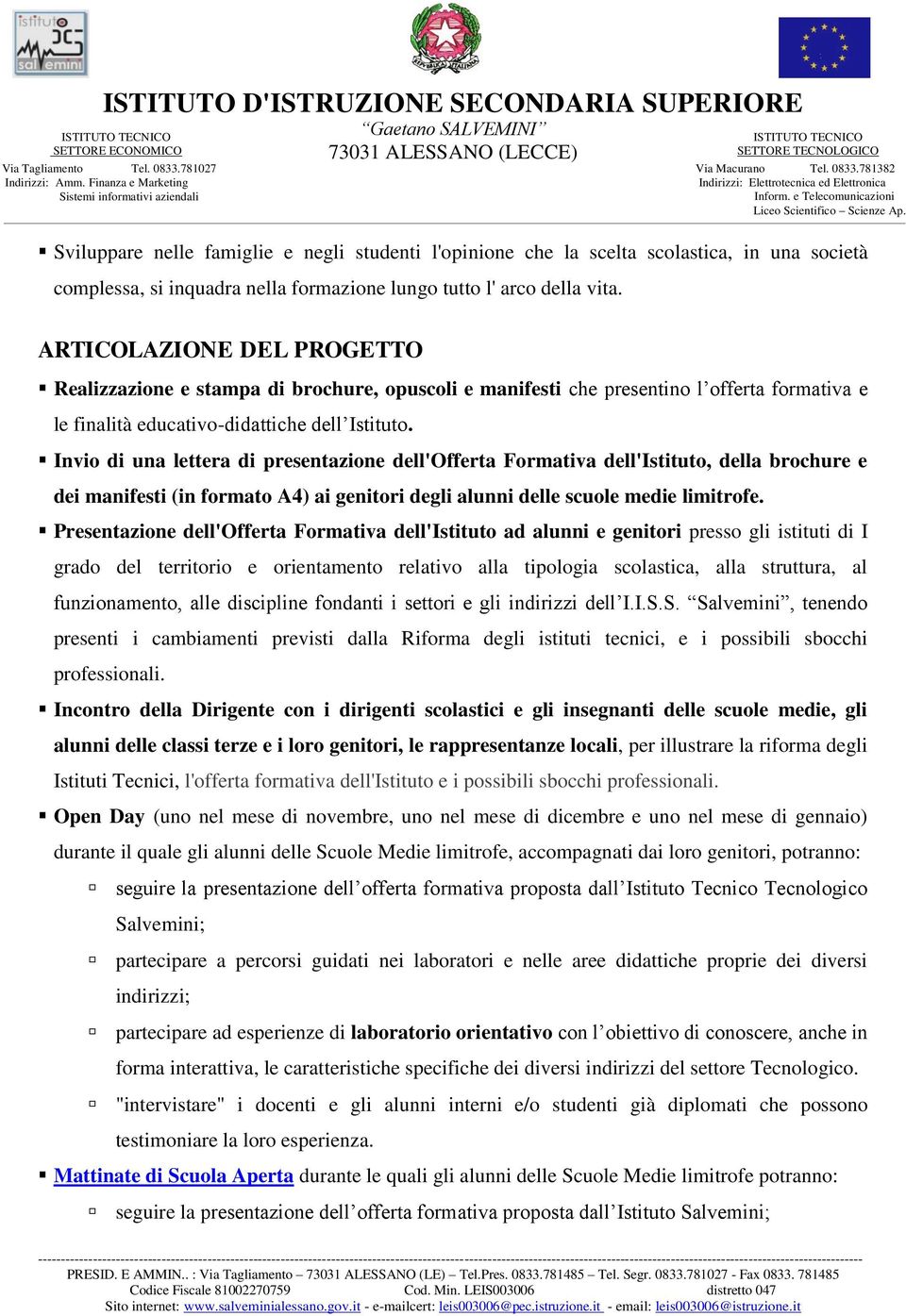 Invio di una lettera di presentazione dell'offerta Formativa dell'istituto, della brochure e dei manifesti (in formato A4) ai genitori degli alunni delle scuole medie limitrofe.