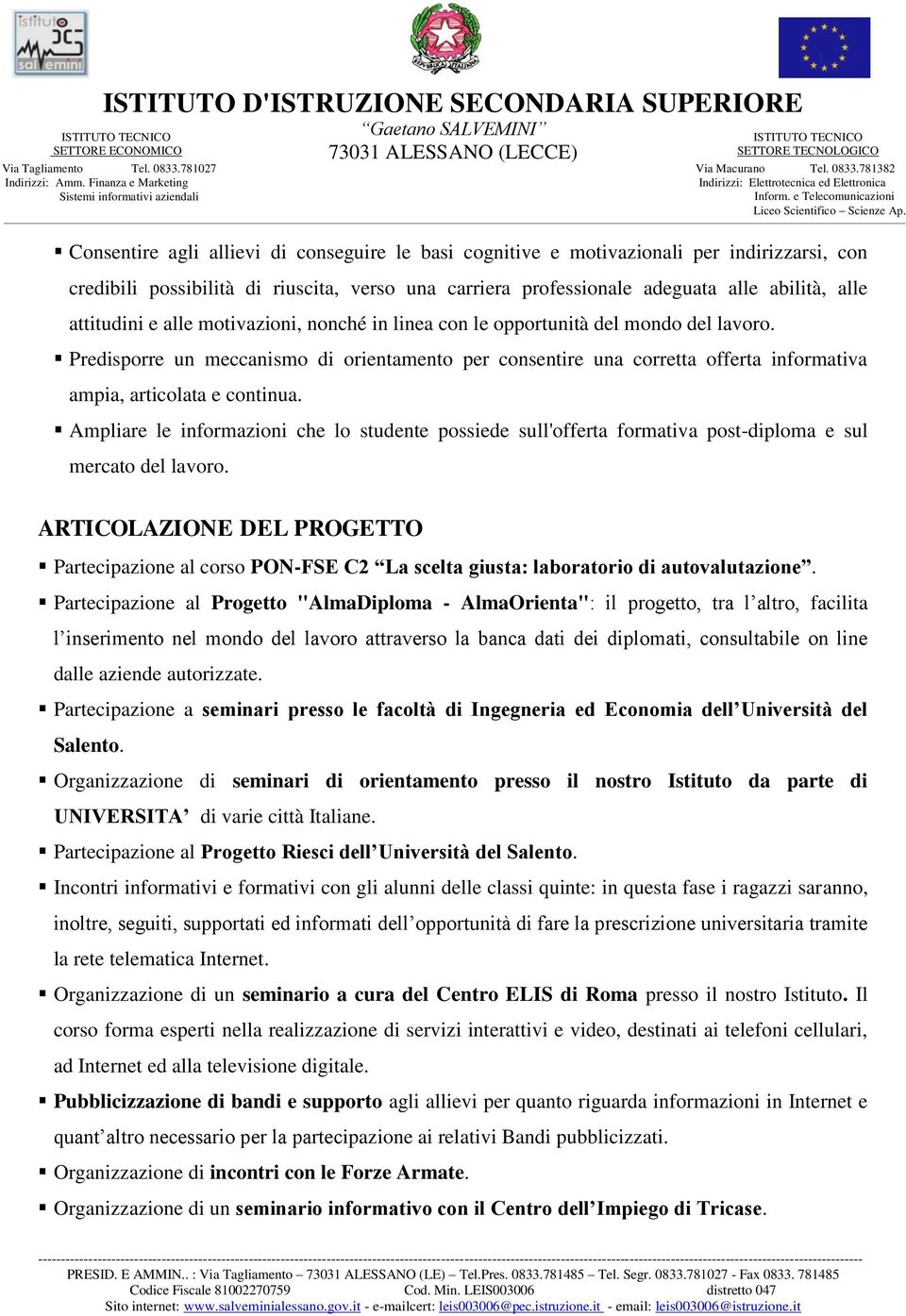 Predisporre un meccanismo di orientamento per consentire una corretta offerta informativa ampia, articolata e continua.