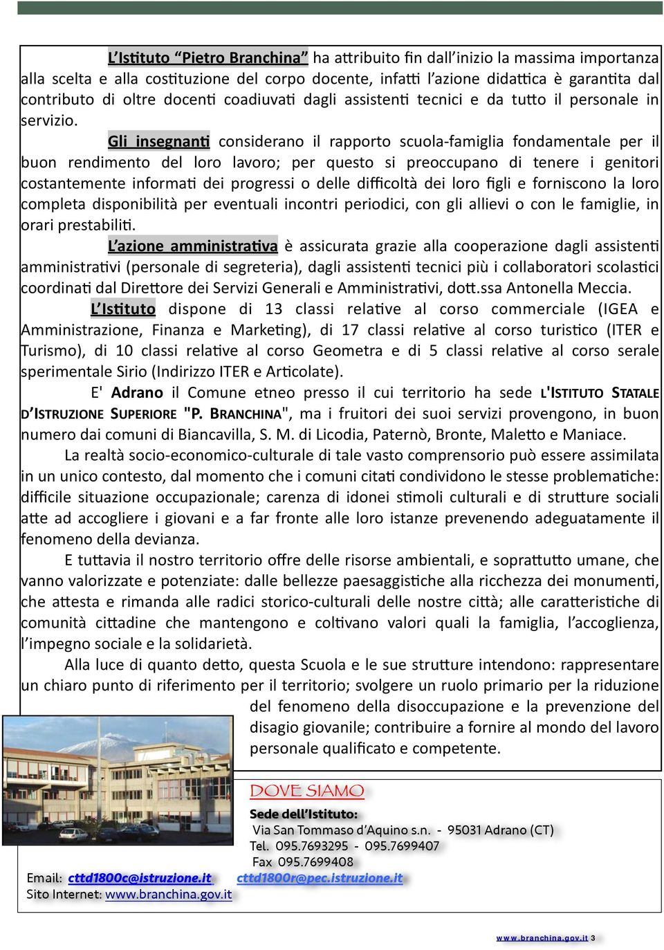 Gli insegnan& considerano il rapporto scuola- famiglia fondamentale per il buon rendimento del loro lavoro; per questo si preoccupano di tenere i genitori costantemente informa.