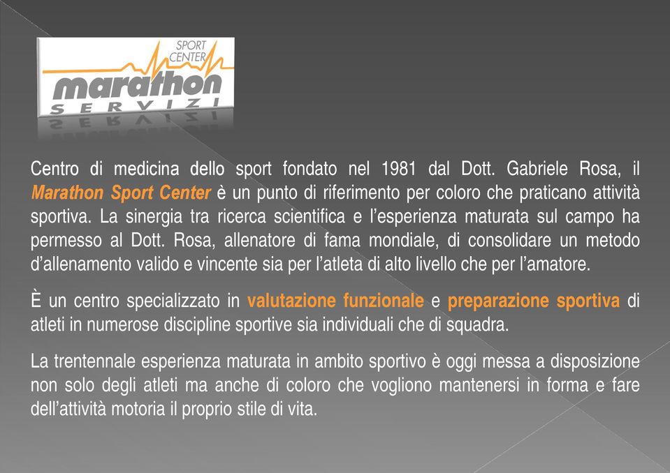 Rosa, allenatore di fama mondiale, di consolidare un metodo d allenamento valido e vincente sia per l atleta di alto livello che per l amatore.