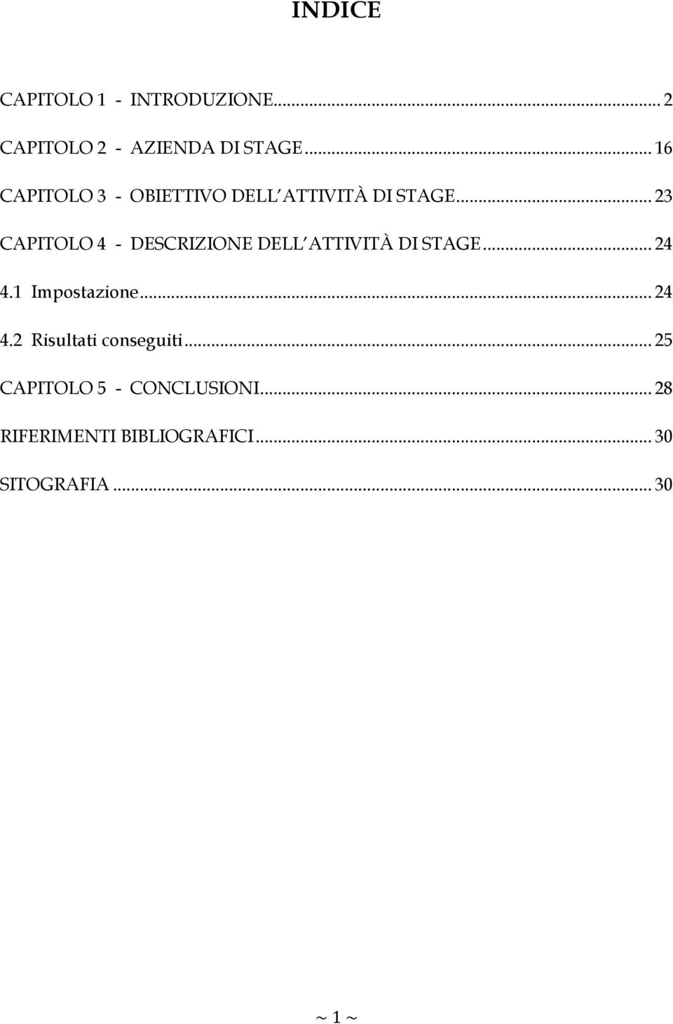 .. 23 CAPITOLO 4 - DESCRIZIONE DELL ATTIVITÀ DI STAGE... 24 4.1 Impostazione.