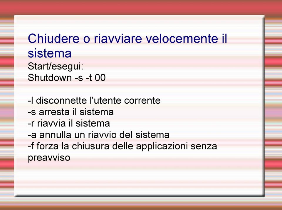 arresta il sistema -r riavvia il sistema -a annulla un