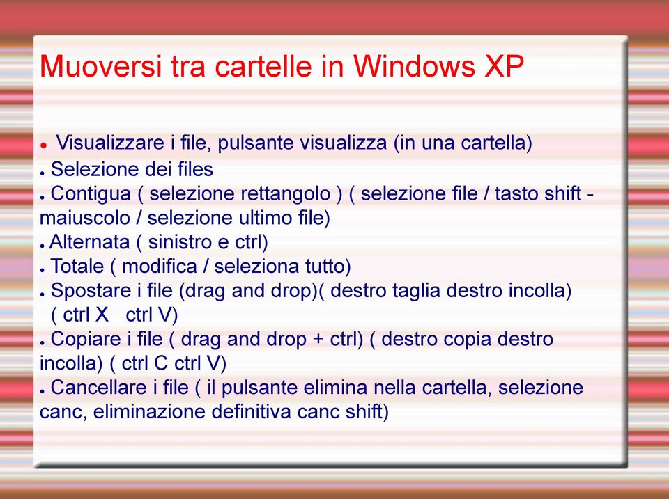 tutto) Spostare i file (drag and drop)( destro taglia destro incolla) ( ctrl X ctrl V) Copiare i file ( drag and drop + ctrl) ( destro