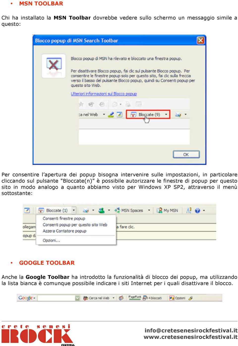 questo sito in modo analogo a quanto abbiamo visto per Windows XP SP2, attraverso il menù sottostante: GOOGLE TOOLBAR Anche la Google Toolbar ha