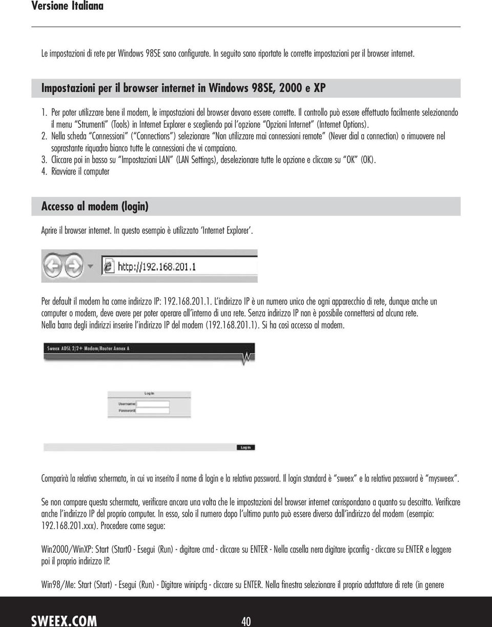 Il controllo può essere effettuato facilmente selezionando il menu Strumenti (Tools) in Internet Explorer e scegliendo poi l opzione Opzioni Internet (Internet Options). 2.