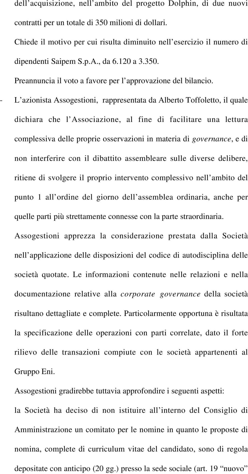 - L azionista Assogestioni, rappresentata da Alberto Toffoletto, il quale dichiara che l Associazione, al fine di facilitare una lettura complessiva delle proprie osservazioni in materia di