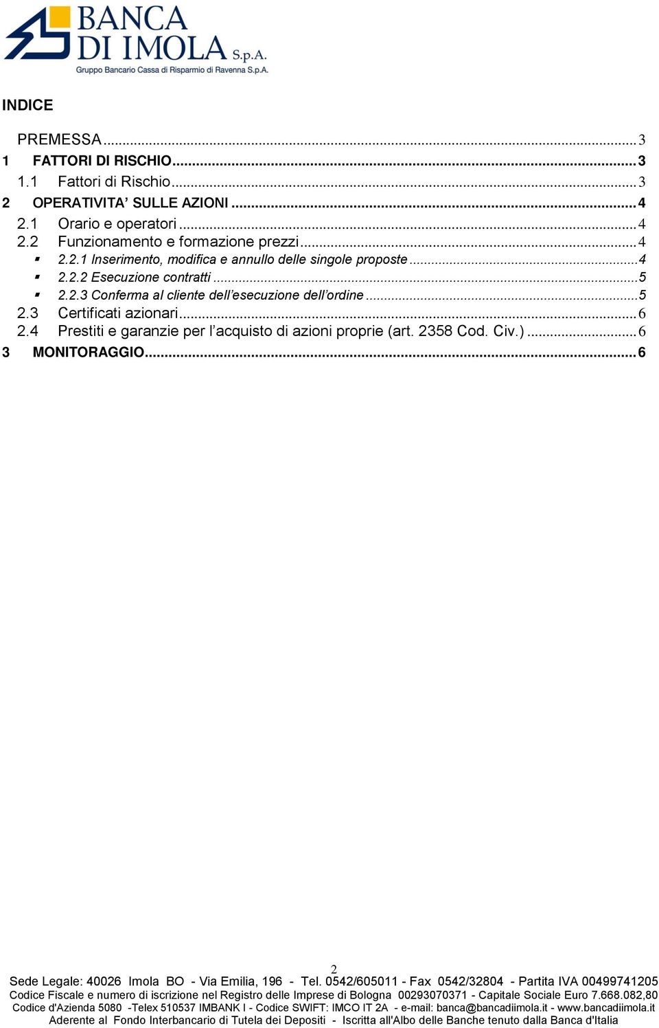 ..4 2.2.2 Esecuzione contratti...5 2.2.3 Conferma al cliente dell esecuzione dell ordine...5 2.3 Certificati azionari.