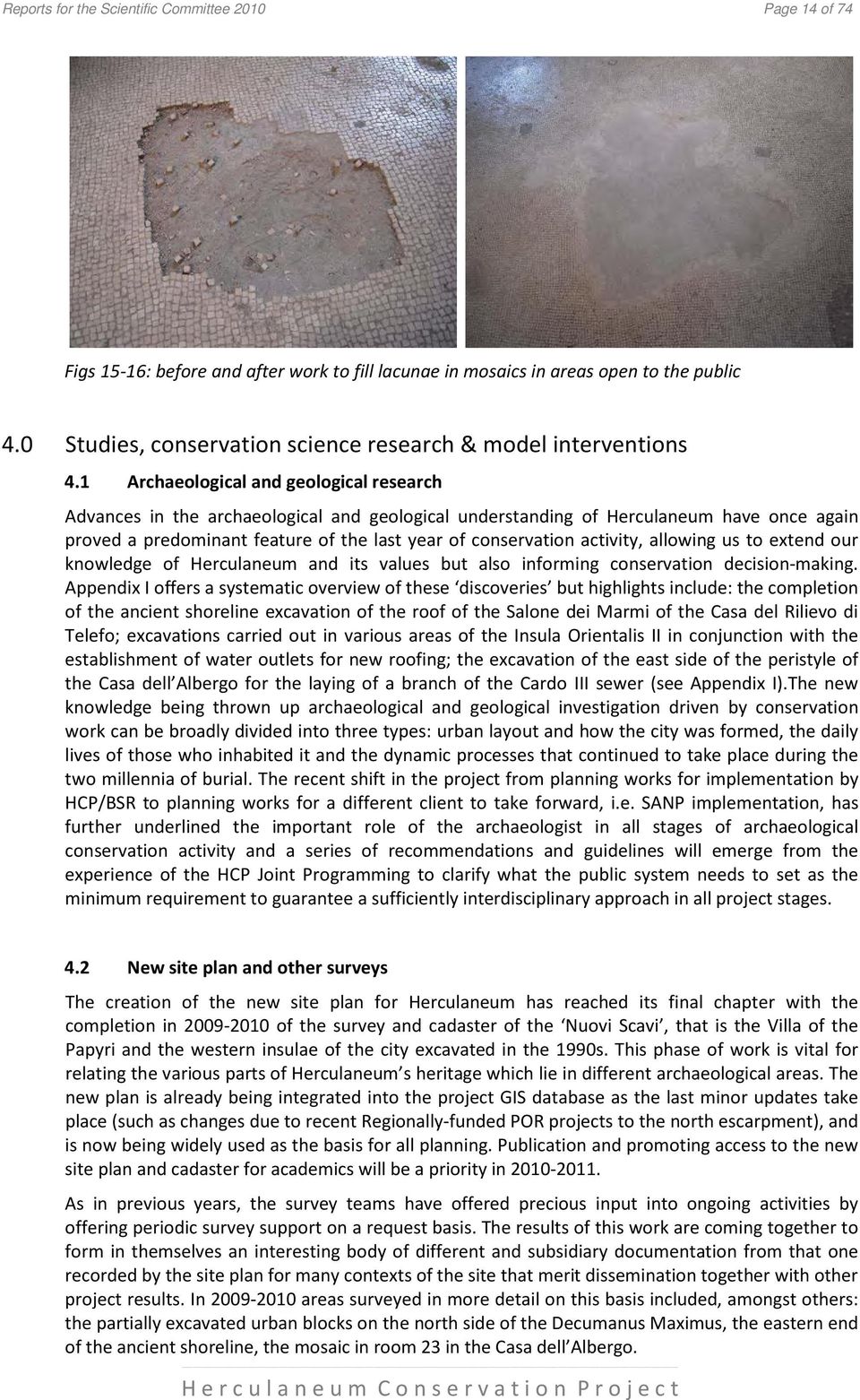 1 Archaeological and geological research Advances in the archaeological and geological understanding of Herculaneum have once again proved a predominant feature of the last year of conservation