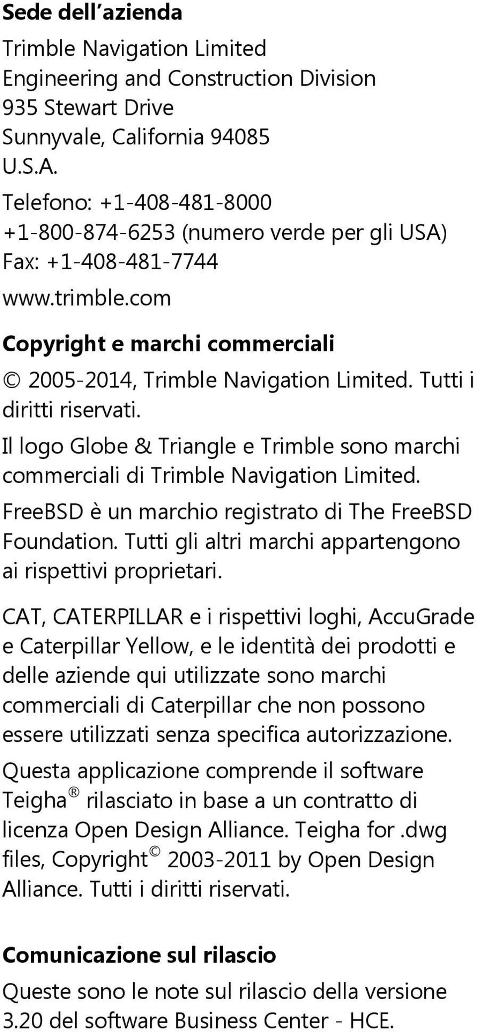 Tutti i diritti riservati. Il logo Globe & Triangle e Trimble sono marchi commerciali di Trimble Navigation Limited. FreeBSD è un marchio registrato di The FreeBSD Foundation.