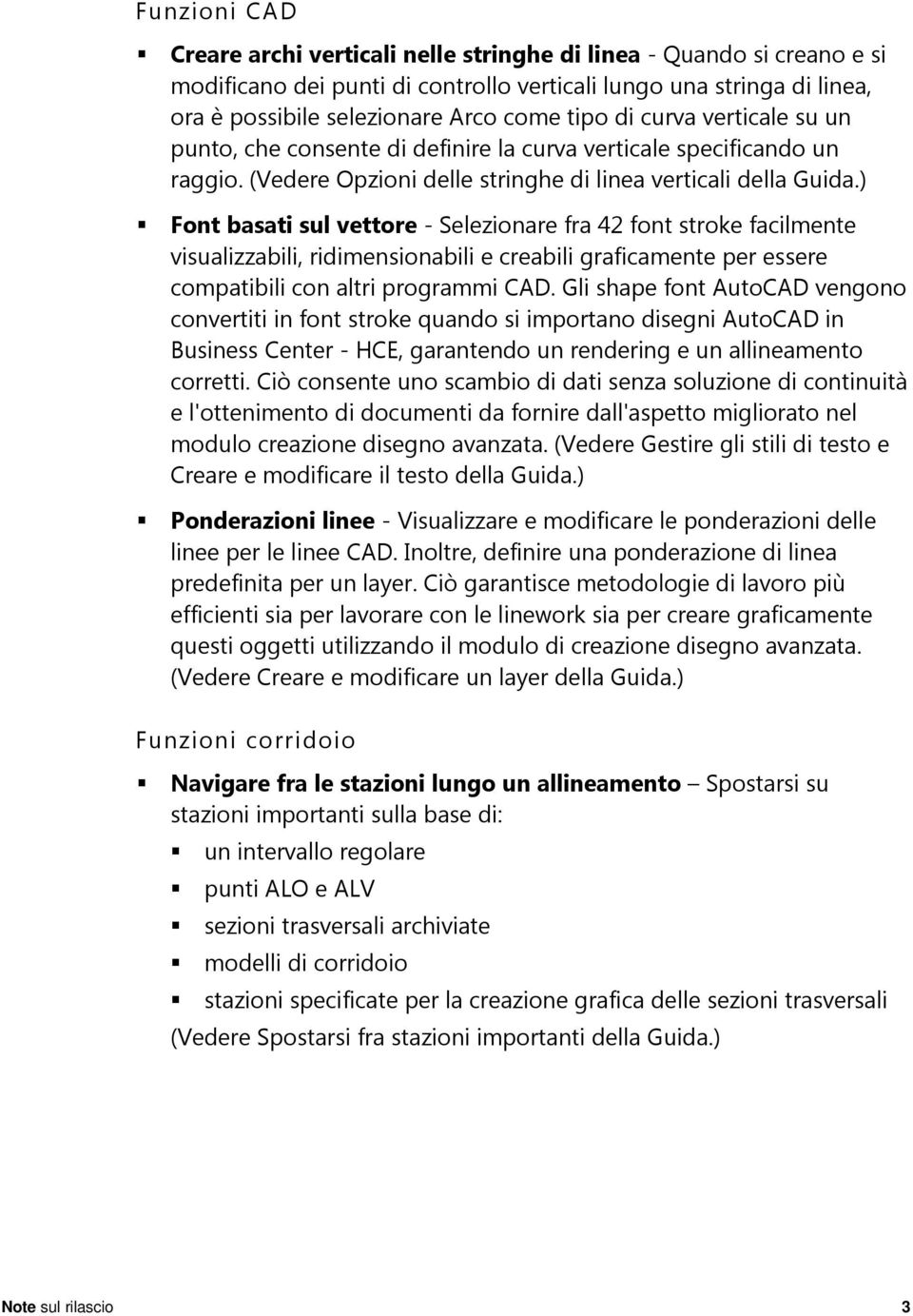 ) Font basati sul vettore - Selezionare fra 42 font stroke facilmente visualizzabili, ridimensionabili e creabili graficamente per essere compatibili con altri programmi CAD.