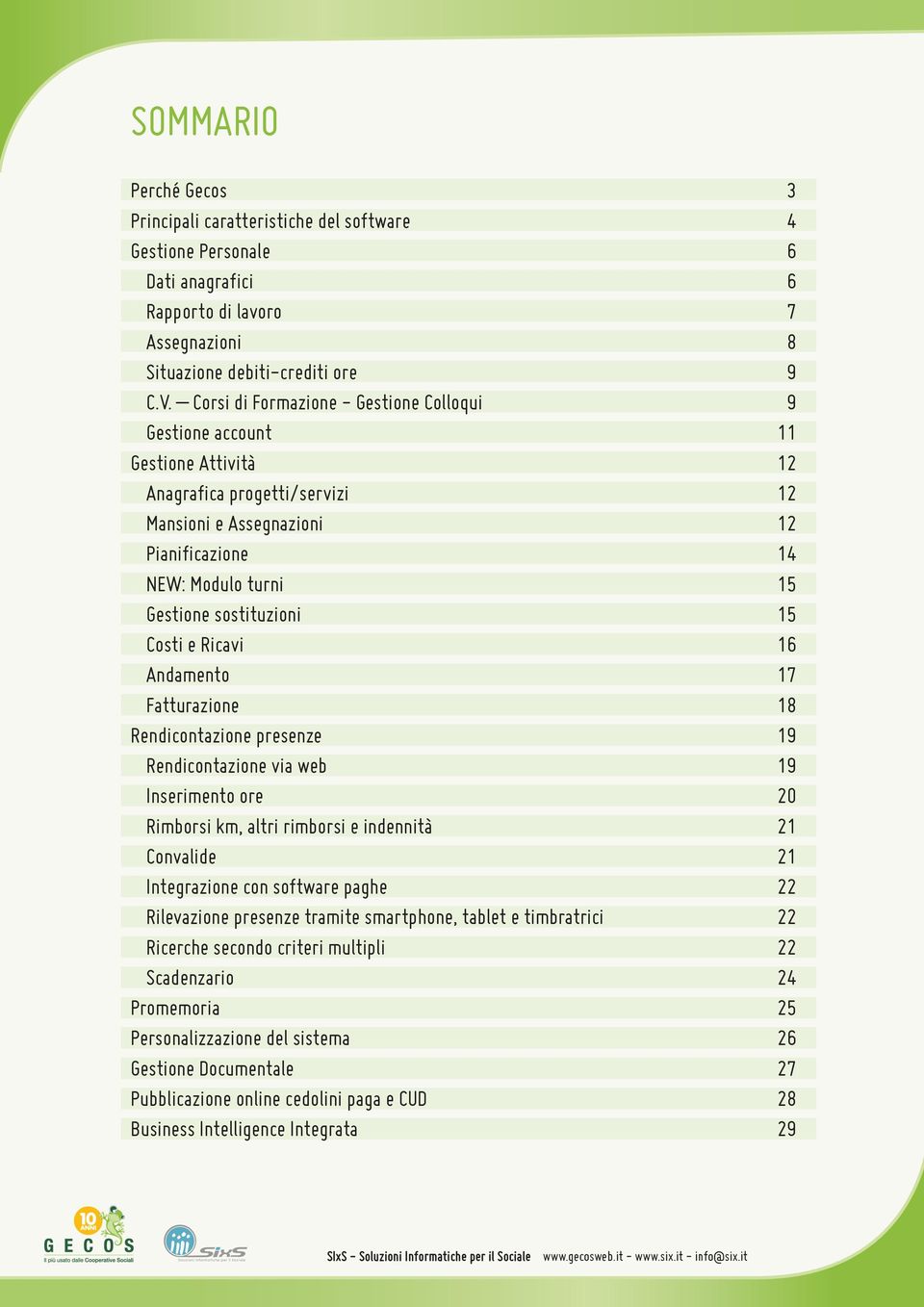 sostituzioni 15 Costi e Ricavi 16 Andamento 17 Fatturazione 18 Rendicontazione presenze 19 Rendicontazione via web 19 Inserimento ore 20 Rimborsi km, altri rimborsi e indennità 21 Convalide 21