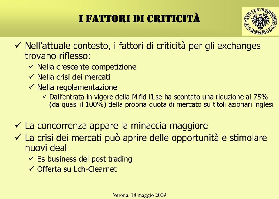 riduzione al 75% (da quasi il 100%) della propria quota di mercato su titoli azionari inglesi La concorrenza appare la