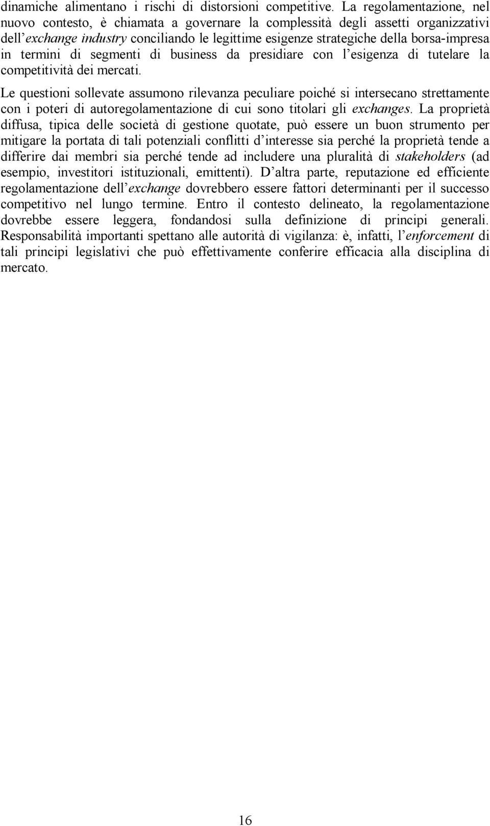 termini di segmenti di business da presidiare con l esigenza di tutelare la competitività dei mercati.