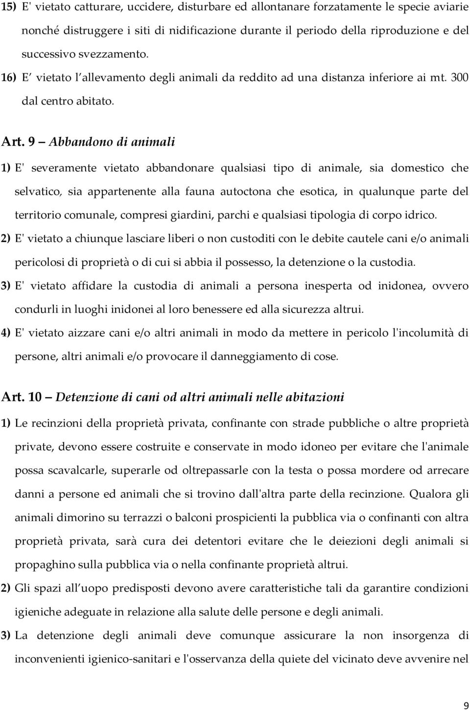 9 Abbandono di animali 1) E' severamente vietato abbandonare qualsiasi tipo di animale, sia domestico che selvatico, sia appartenente alla fauna autoctona che esotica, in qualunque parte del