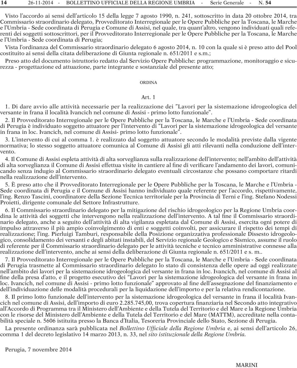 Perugia e Comune di Assisi, nel quale, tra quant altro, vengono individuati quali referenti dei soggetti sottoscrittori, per il Provveditorato Interregionale per le Opere Pubbliche per la Toscana, le