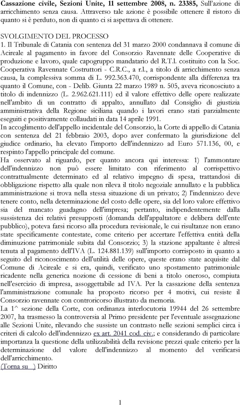 Il Tribunale di Catania con sentenza del 31 marzo 2000 condannava il comune di Acireale al pagamento in favore del Consorzio Ravennate delle Cooperative di produzione e lavoro, quale capogruppo