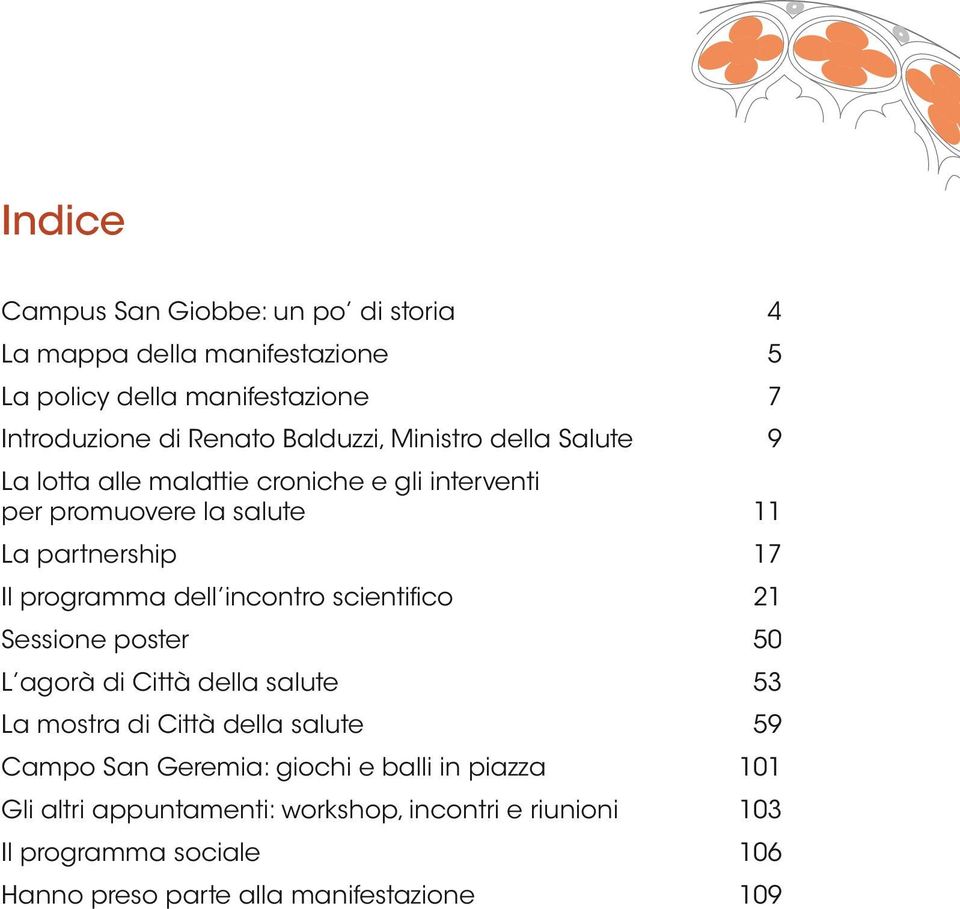 programma dell incontro scientifico 21 Sessione poster 50 L agorà di Città della salute 53 La mostra di Città della salute 59 Campo San