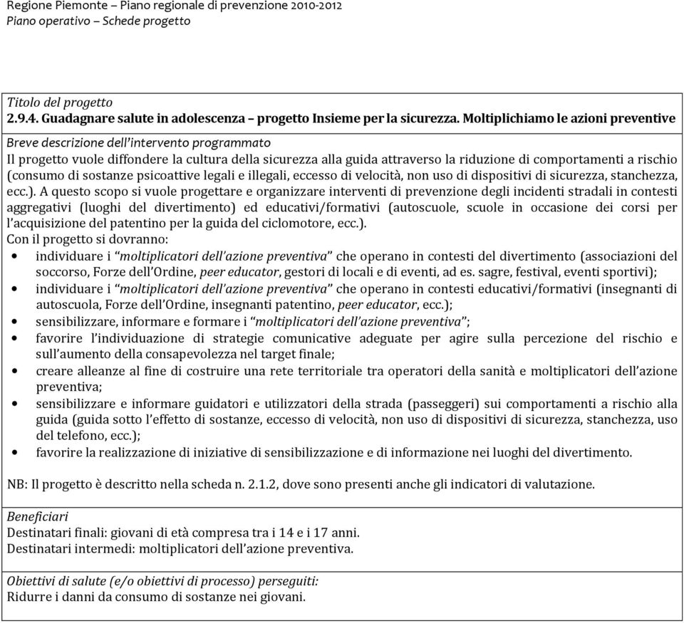 eccesso di velocità, non uso di dispositivi di sicurezza, stanchezza, ecc.).