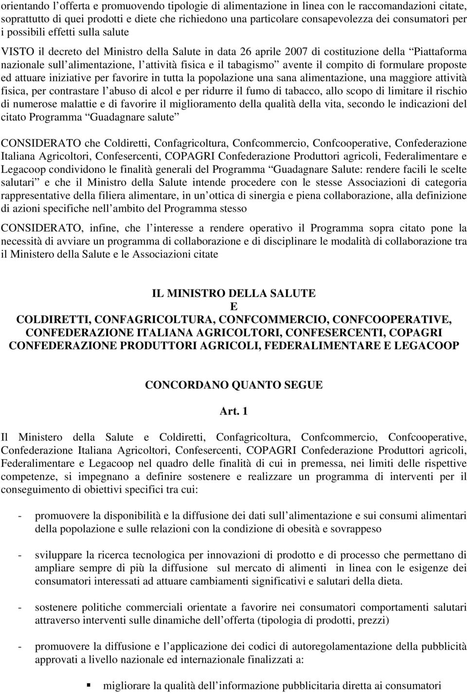 il tabagismo avente il compito di formulare proposte ed attuare iniziative per favorire in tutta la popolazione una sana alimentazione, una maggiore attività fisica, per contrastare l abuso di alcol