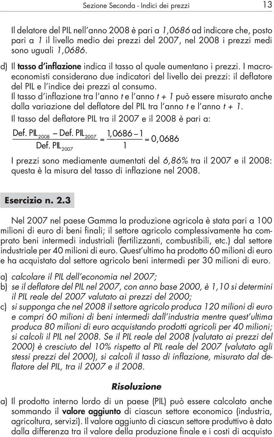 I macroeconomisti considerano due indicatori del livello dei prezzi: il deflatore del PIL e l indice dei prezzi al consumo.