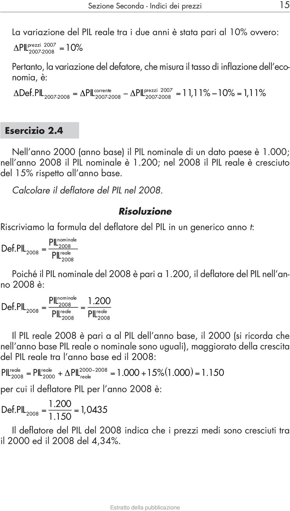 000; nell anno 2008 il PIL nominale è 1.200; nel 2008 il PIL reale è cresciuto del 15% rispetto all anno base. Calcolare il deflatore del PIL nel 2008.