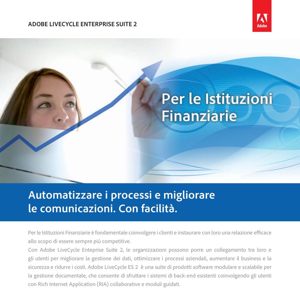 Con Adobe LiveCycle Enteprise Suite 2, le organizzazioni possono porre un collegamento tra loro e gli utenti per migliorare la gestione dei dati, ottimizzare i processi aziendali,