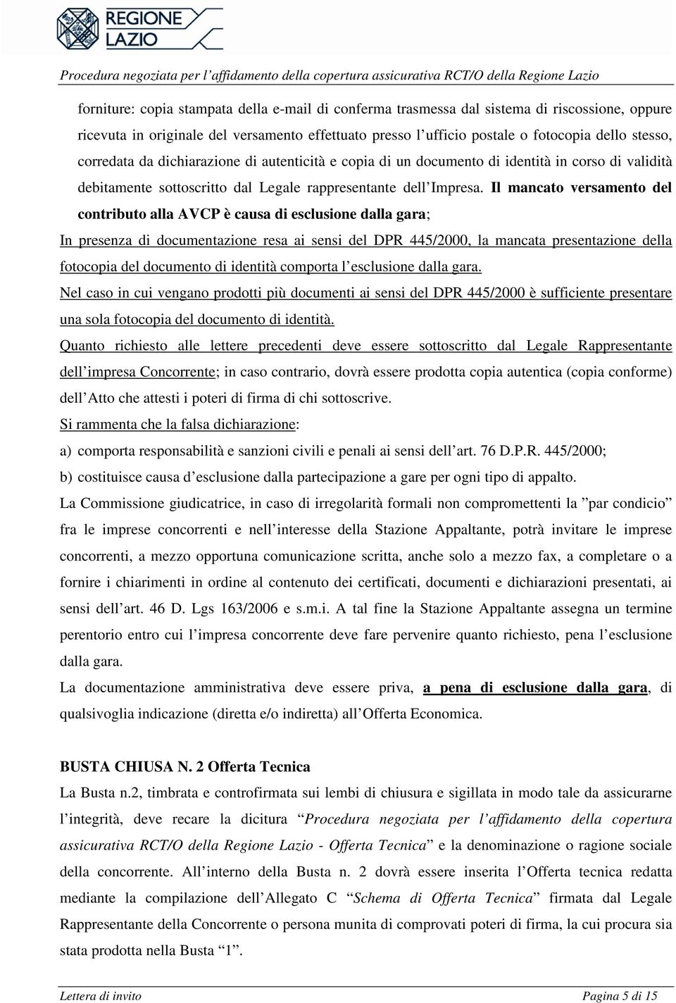 Il mancato versamento del contributo alla AVCP è causa di esclusione dalla gara; In presenza di documentazione resa ai sensi del DPR 445/2000, la mancata presentazione della fotocopia del documento