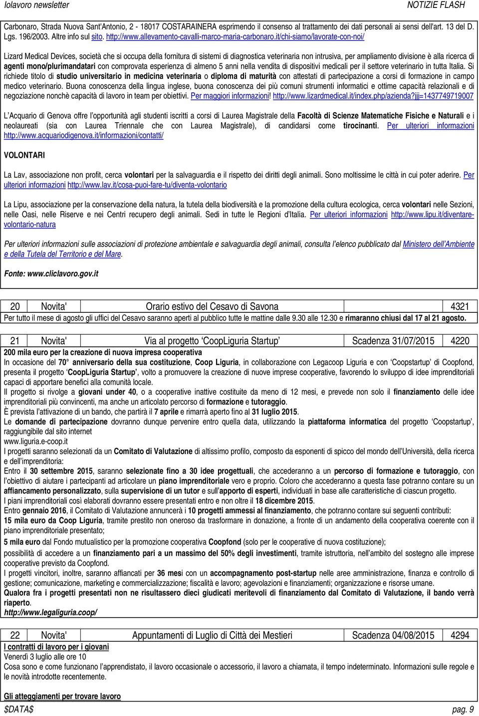 it/chi-siamo/lavorate-con-noi/ Lizard Medical Devices, società che si occupa della fornitura di sistemi di diagnostica veterinaria non intrusiva, per ampliamento divisione è alla ricerca di agenti