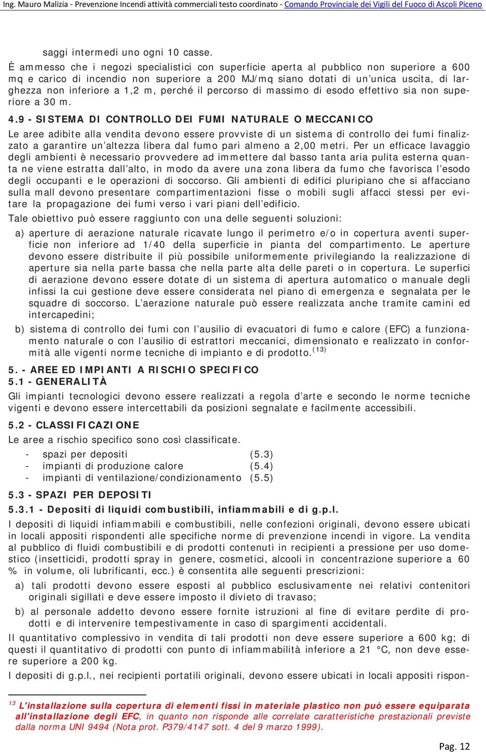 inferiore a 1,2 m, perché il percorso di massimo di esodo effettivo sia non superiore a 30 m. 4.