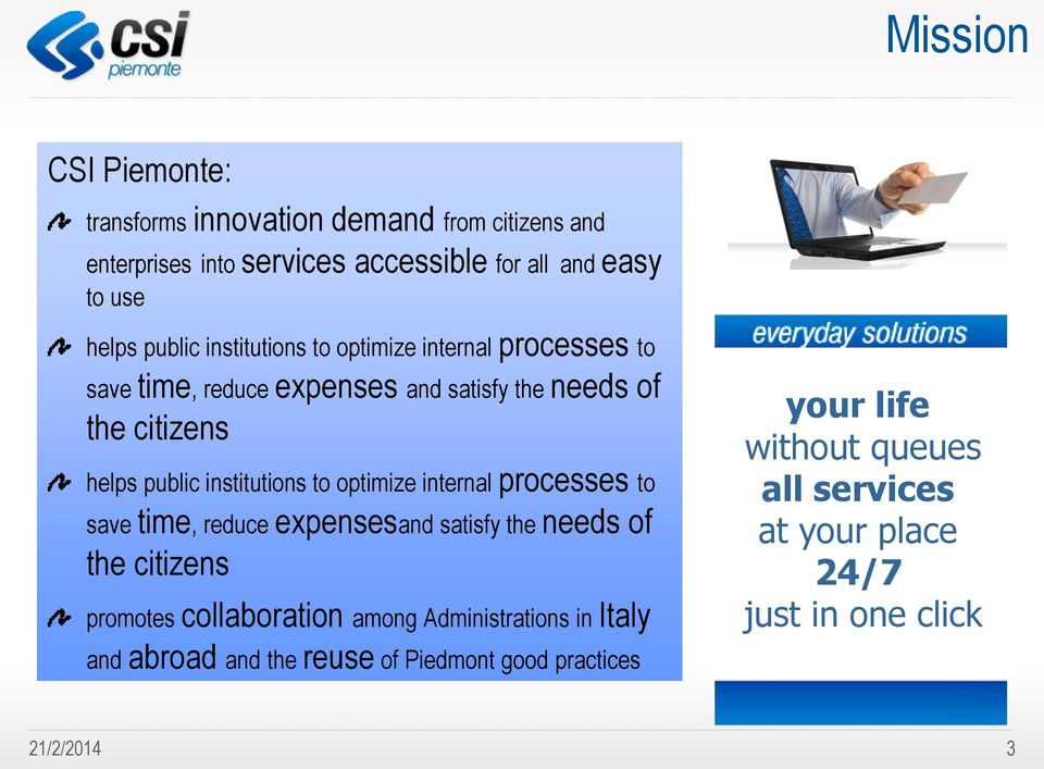 optimize internal processes to save time, reduce expensesand satisfy the needs of the citizens promotes collaboration among Administrations in