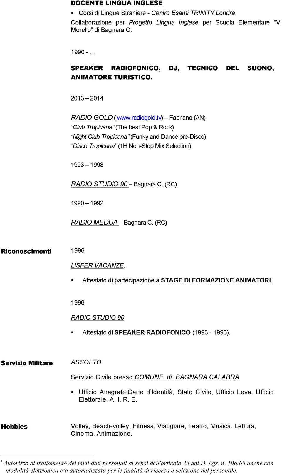 tv) Fabriano (AN) Club Tropicana (The best Pop & Rock) Night Club Tropicana (Funky and Dance pre-disco) Disco Tropicana (1H Non-Stop Mix Selection) 1993 1998 RADIO STUDIO 90 Bagnara C.