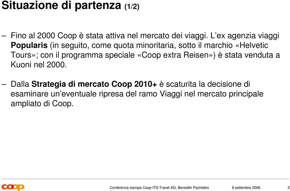 il programma speciale «Coop extra Reisen») è stata venduta a Kuoni nel 2000.