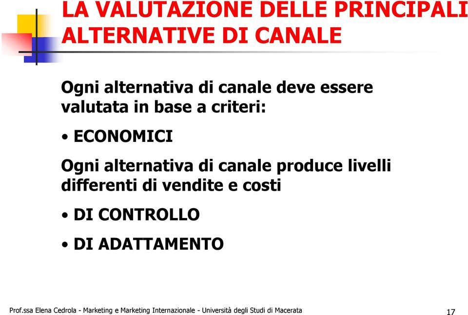 produce livelli differenti di vendite e costi DI CONTROLLO DI ADATTAMENTO Prof.