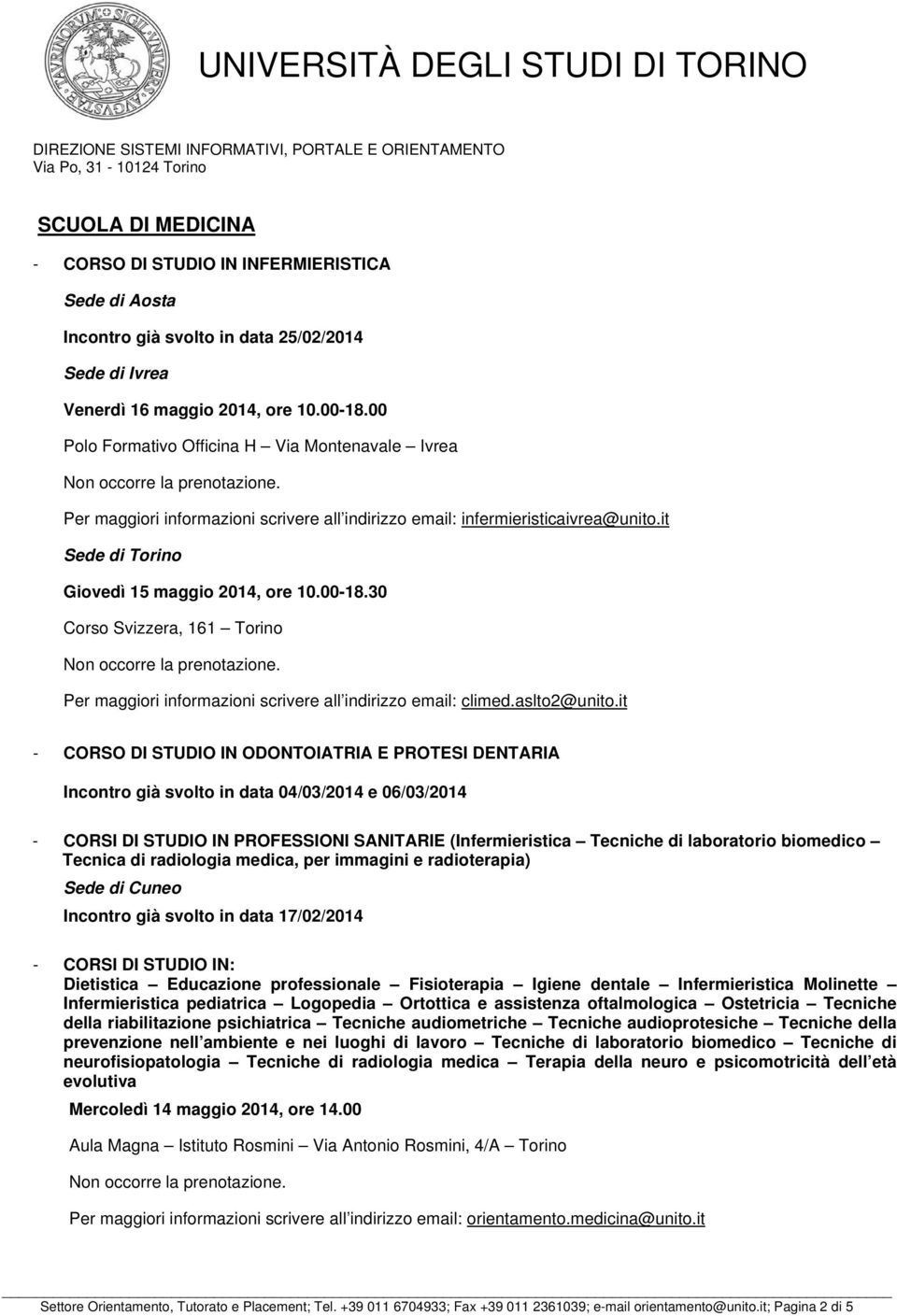 00 Polo Formativo Officina H Via Montenavale Ivrea Per maggiori informazioni scrivere all indirizzo email: infermieristicaivrea@unito.it Sede di Torino Giovedì 15 maggio 2014, ore 10.00-18.