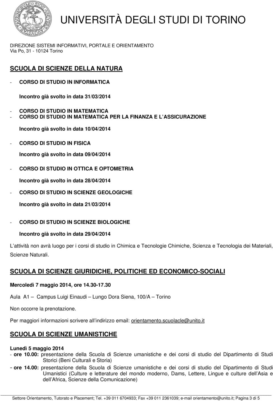 in data 09/04/2014 - CORSO DI STUDIO IN OTTICA E OPTOMETRIA Incontro già svolto in data 28/04/2014 - CORSO DI STUDIO IN SCIENZE GEOLOGICHE Incontro già svolto in data 21/03/2014 - CORSO DI STUDIO IN