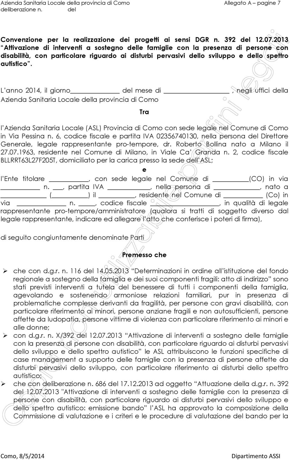 L anno 2014, il giorno del mese di, negli uffici della Azienda Sanitaria Locale della provincia di Como Tra l Azienda Sanitaria Locale (ASL) Provincia di Como con sede legale nel Comune di Como in